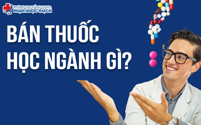 Muốn bán thuốc học ngành gì? Điều kiện, lộ trình học và trường đào tạo