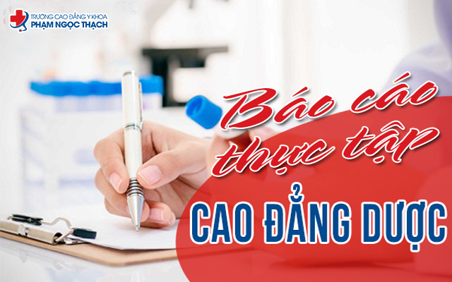 Báo cáo thực tập Cao đẳng Dược: Yêu cầu, cấu trúc như thế nào?