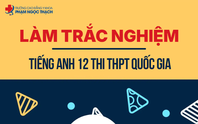 Cách làm trắc nghiệm tiếng Anh 12 thi THPT Quốc gia đạt điểm cao