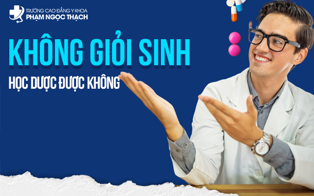 Không giỏi Sinh có học Dược được không? Giải mã chi tiết
