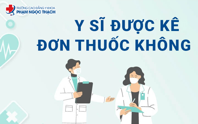 Y sĩ có được kê đơn thuốc không? Cập nhật thông tin chuyên sâu nhất