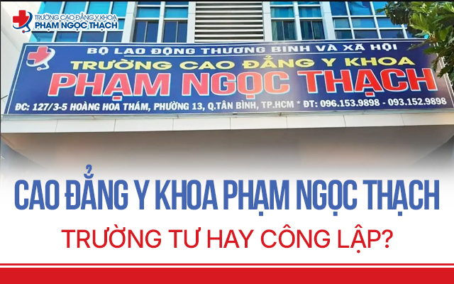 Trường Cao đẳng Y Khoa Phạm Ngọc Thạch trường tư hay công lập?