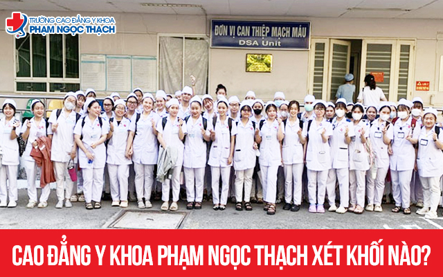 Trường Cao đẳng Y khoa Phạm Ngọc Thạch xét khối nào hiện nay?