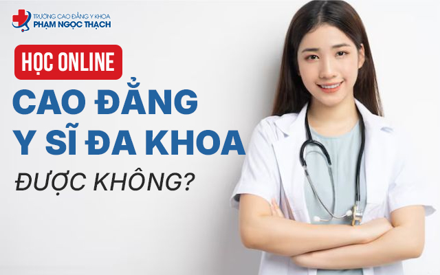 Cao đẳng Y sĩ đa khoa có học Online được không? Giải đáp chi tiết