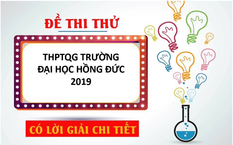 Đề thi thử THPT Quốc Gia năm 2019 môn Hóa học trường Đại Học Hồng Đức.