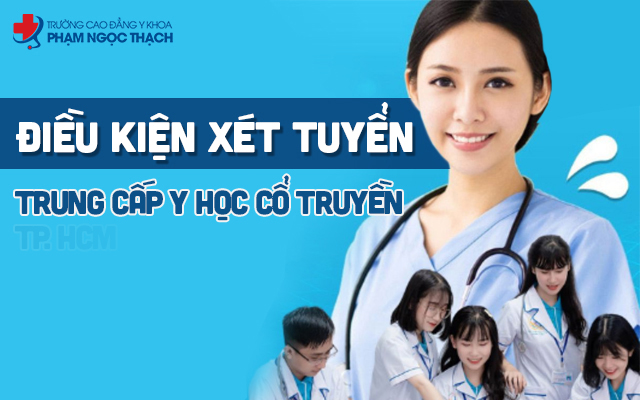 Điều kiện xét tuyển Trung cấp Y học Cổ truyền là gì? Phức tạp không?