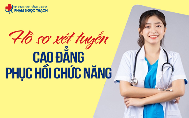 Hồ sơ xét tuyển Cao đẳng Phục hồi chức năng bao gồm giấy tờ gì?