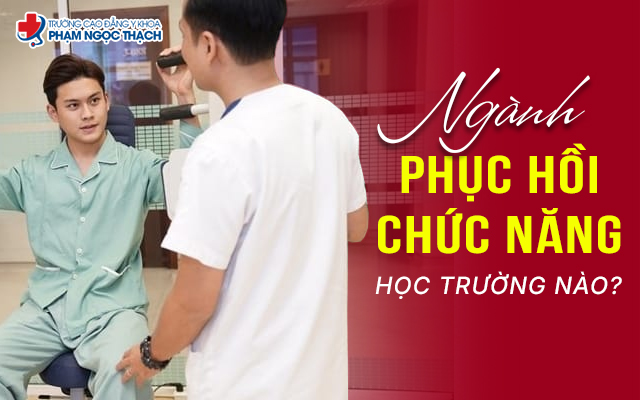 Ngành Phục hồi Chức năng học trường nào đảm bảo chất lượng?