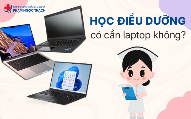 Học Điều dưỡng có cần laptop không? Giải đáp chi tiết bài viết
