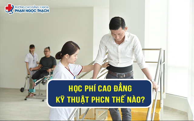 Học phí Cao đẳng Phục hồi Chức năng bao nhiêu tiền? Góc chia sẻ