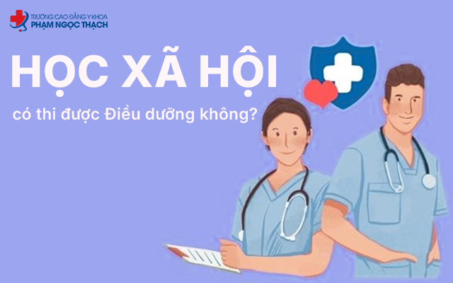 Học xã hội có thi được Điều dưỡng không? Phân tích chi tiết bài viết