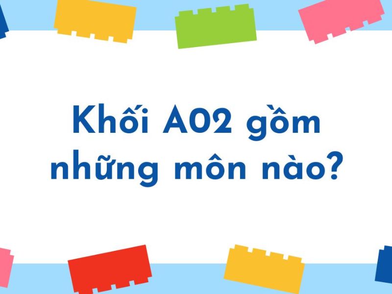 Khối A02 gồm những môn, ngành nào? Trường nào đào tạo tốt?