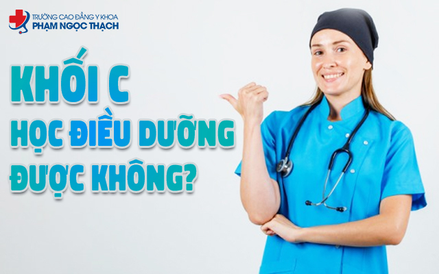 Khối C học Điều dưỡng được không? Trường nào đào tạo hiện nay?
