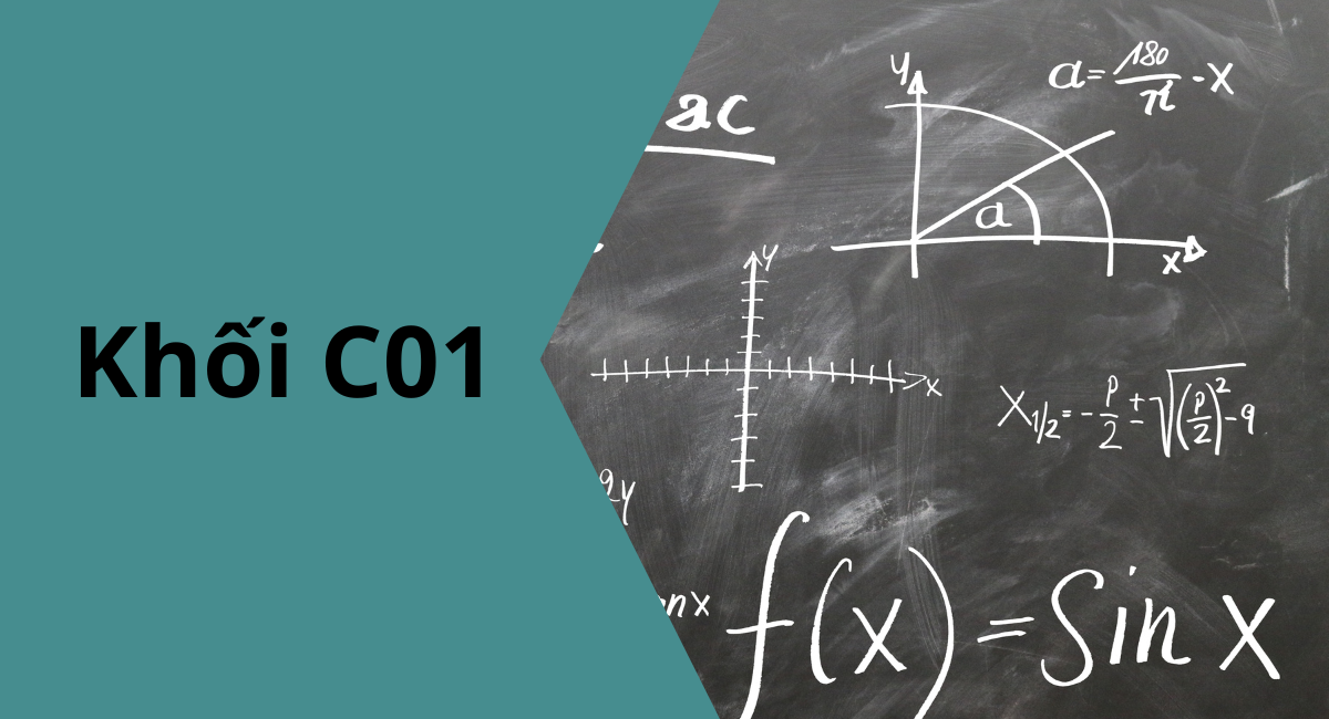 Khối C01 gồm những môn, ngành nào? Học ở đâu đảm bảo tốt?