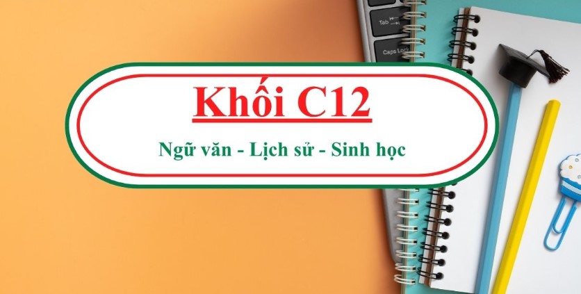 Khối C12 – Thông tin đầy đủ nhất thí sinh cần biết trước khi đăng ký