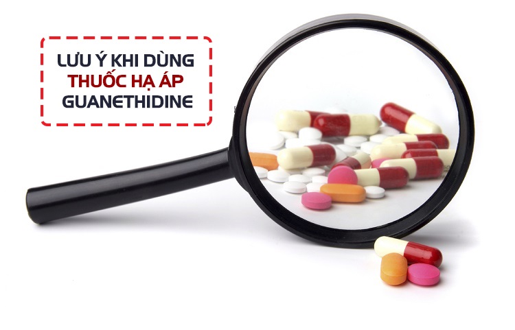 Lưu ý khi dùng thuốc hạ áp Guanethidin