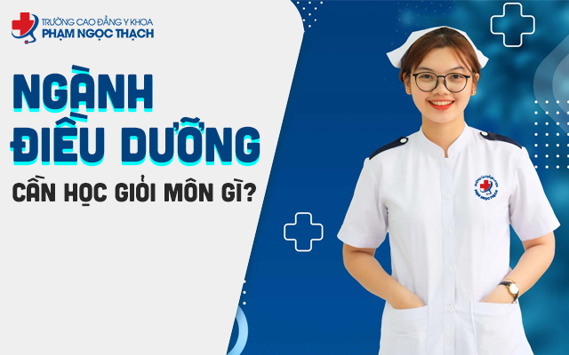 Ngành Điều dưỡng cần học giỏi môn gì? 6 môn cơ bản quen thuộc