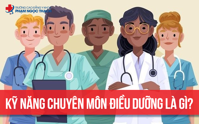 Kỹ năng chuyên môn của Điều dưỡng là gì? Gồm kỹ năng nào?