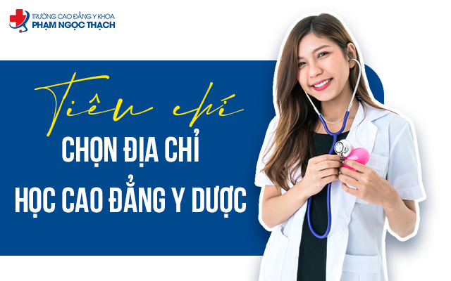 Tiêu chí chọn địa chỉ học Cao đẳng Y Dược cốt lõi? Tham khảo ngay