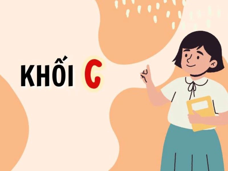 Khối C là khối gì? Tổng quan kiến thức khối C chuyên sâu đầy đủ