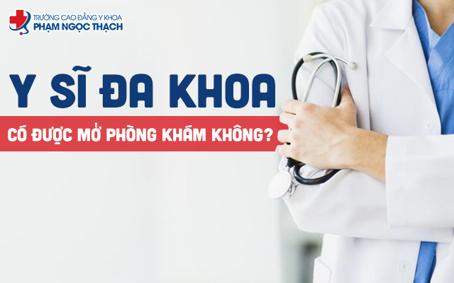 Y sĩ đa khoa có được mở phòng khám không? Cần điều kiện gì để mở?