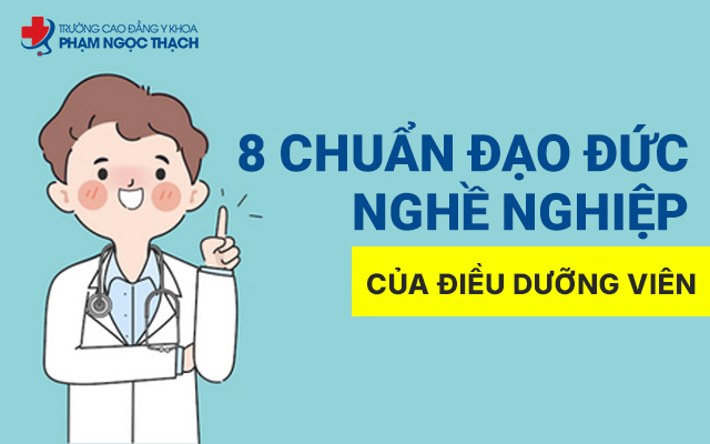 8 chu&acirc;̉n mực đạo đức ngh&ecirc;̀ nghi&ecirc;̣p gi&uacute;p Điều dưỡng vi&ecirc;n ho&agrave;n th&agrave;nh tốt nhiệm vụ chăm s&oacute;c sức khỏe cũng như x&acirc;y dựng mối quan hệ tin cậy với bệnh nh&acirc;n, gia đ&igrave;nh v&agrave; đồng nghiệp