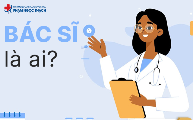 T&igrave;m hiểu b&aacute;c sĩ l&agrave; ai?