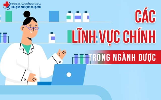Các lĩnh vực chính trong ngành Dược