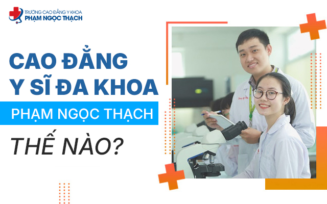 Cao đẳng Y sĩ đa khoa Phạm Ngọc Thạch như thế n&agrave;o?