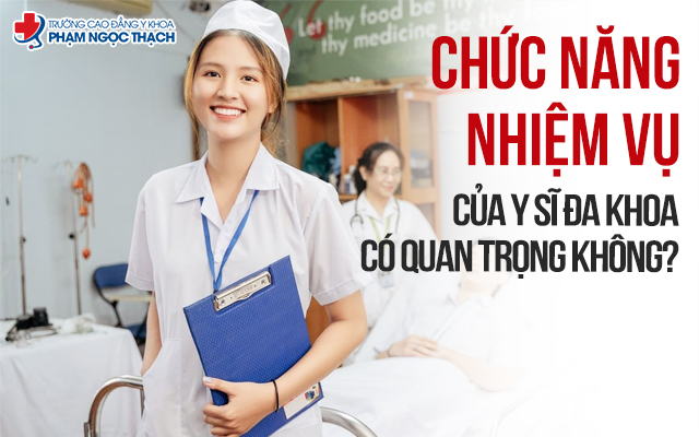Chức năng nhiệm vụ của Y sĩ đa khoa c&oacute; quan trọng kh&ocirc;ng?