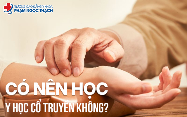 C&oacute; n&ecirc;n học Y học cổ truyền kh&ocirc;ng?