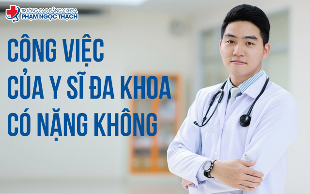 C&ocirc;ng việc của Y sĩ đa khoa c&oacute; nặng kh&ocirc;ng?