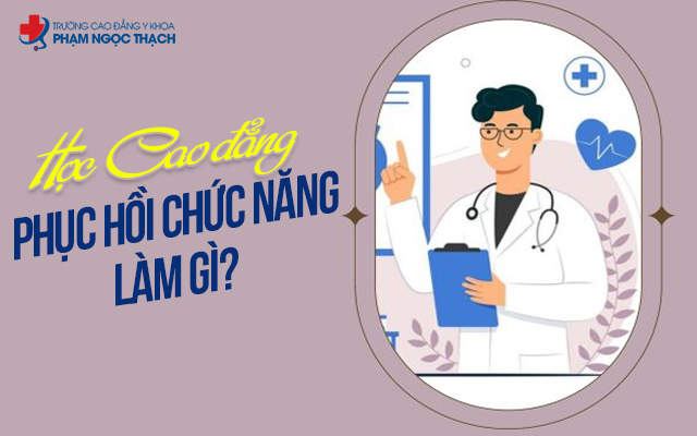 Học Cao đẳng Phục hồi chức năng ra l&agrave;m g&igrave;?