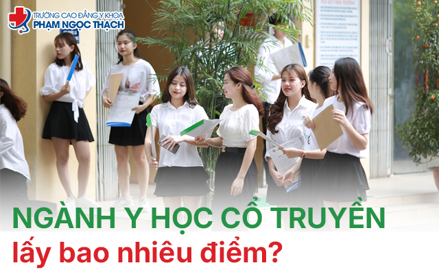 Ng&agrave;nh Y học cổ truyền lấy bao nhi&ecirc;u điểm?