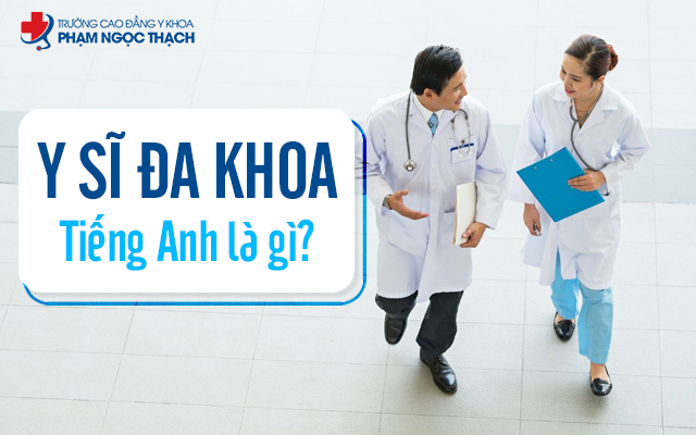 Y sĩ đa khoa tiếng Anh là gì?