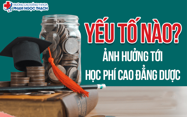 Yếu tố ảnh hưởng học phí Cao đẳng Dược