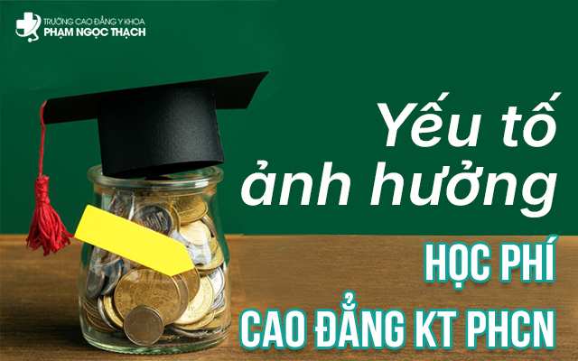 Yếu tố ảnh hưởng học ph&iacute; Cao đẳng Kỹ thuật Phục hồi chức năng
